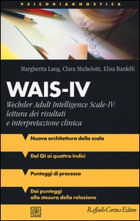 Wais-IV. Wechsler adult intelligence-Scale-IV: lettura dei risultati e interpretazione clinica - Librerie.coop