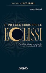 Il piccolo libro delle eclissi. Tra mito e scienza, lo spettacolo più straordinario del cielo - Librerie.coop