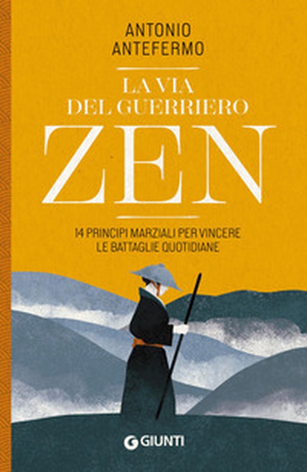 La via del guerriero zen. 14 principi marziali per vincere le battaglie quotidiane - Librerie.coop