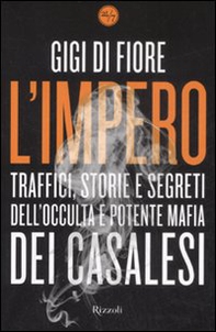 L'impero. Traffici, storie e segreti dell'occulta e potente mafia dei Casalesi - Librerie.coop