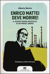 Enrico Mattei deve morire! Il sogno senza risveglio di un paese libero - Librerie.coop