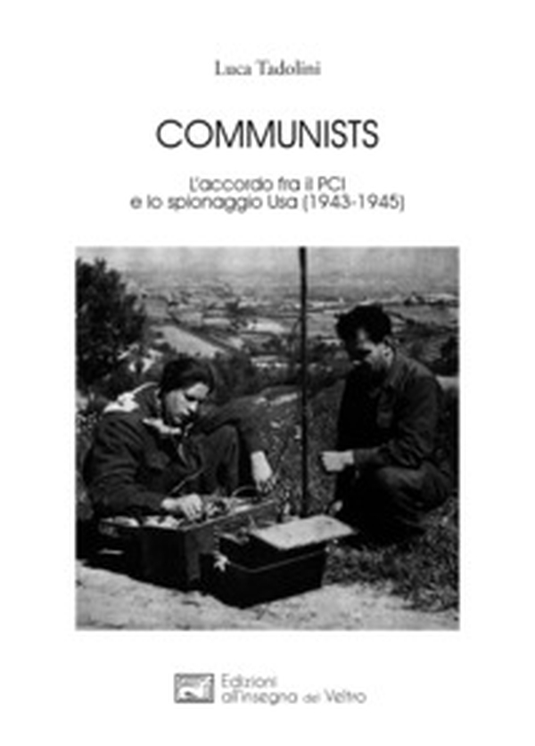 Communists. L'accordo fra il PCI e lo spionaggio Usa (1943-1945) - Librerie.coop Communists. L'accordo fra il PCI e lo spionaggio Usa (1943-1945) - Librerie.coop