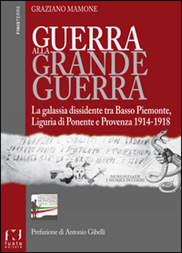 Guerra alla grande guerra. La galassia dissidente tra basso Piemonte, Liguria di ponente e Provenza 1914-1918 - Librerie.coop Guerra alla grande guerra. La galassia dissidente tra basso Piemonte, Liguria di ponente e Provenza 1914-1918 - Librerie.coop