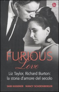 Furious love. Liz Taylor, Richard Burton: la storia d'amore del secolo - Librerie.coop