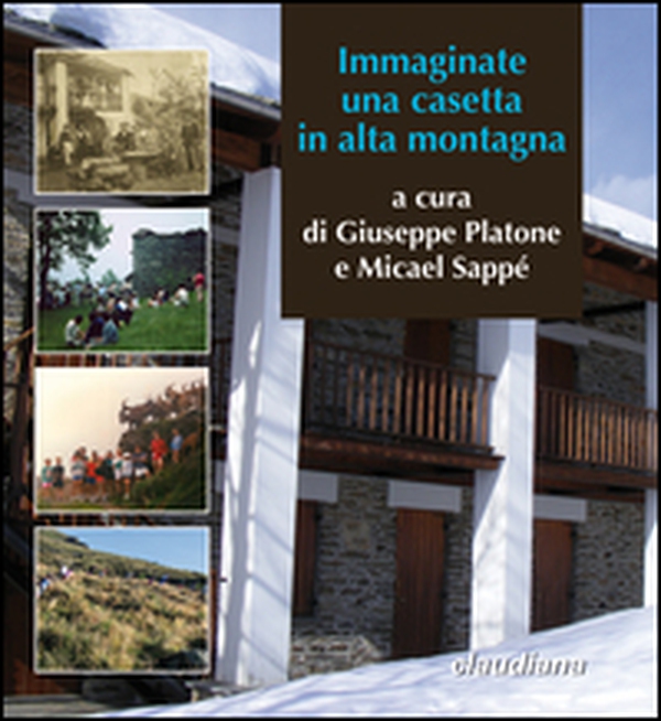 Immaginate una casetta in alta montagna. Trent'anni della Cà d'la Pàis in Val d'Angrogna - Librerie.coop Immaginate una casetta in alta montagna. Trent'anni della Cà d'la Pàis in Val d'Angrogna - Librerie.coop