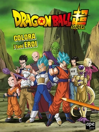 Colora i tuoi eroi. Dragon Ball - Librerie.coop