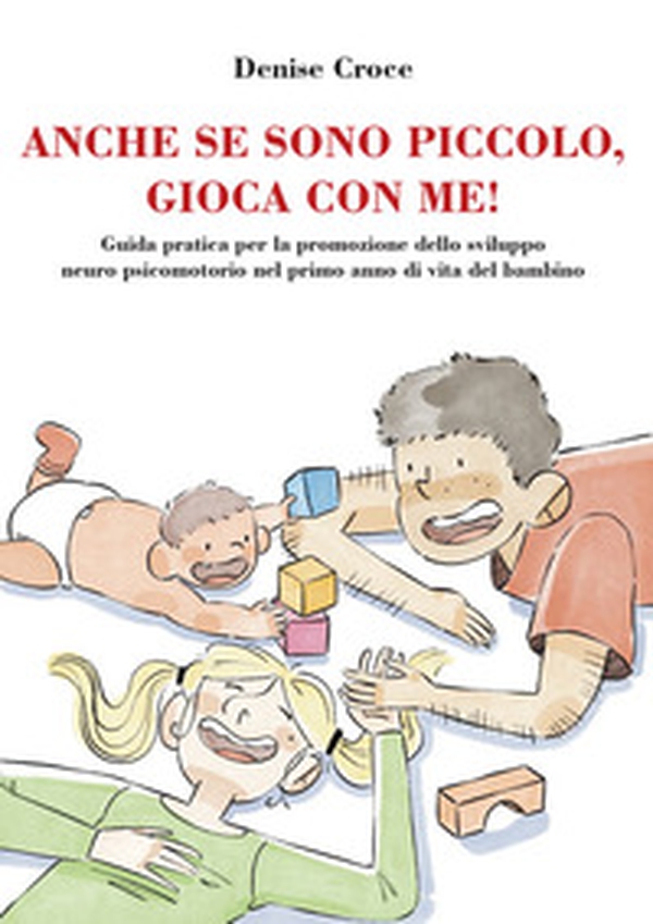 Anche se sono piccolo, gioca con me! Guida pratica per la promozione dello sviluppo neuro psicomotorio nel primo anno di vita del bambino - Librerie.coop Anche se sono piccolo, gioca con me! Guida pratica per la promozione dello sviluppo neuro psicomotorio nel primo anno di vita del bambino - Librerie.coop