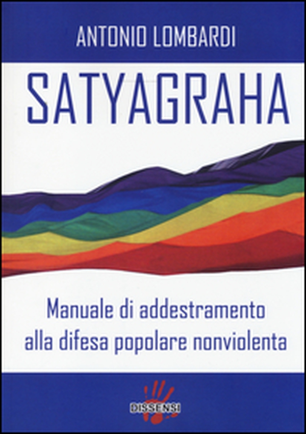 Satyagraha. Manuale di addestramento alla difesa popolare nonviolenta - Librerie.coop Satyagraha. Manuale di addestramento alla difesa popolare nonviolenta - Librerie.coop