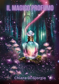 Il magico profumo - Librerie.coop