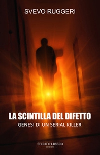 La scintilla del difetto. Genesi di un serial killer - Librerie.coop