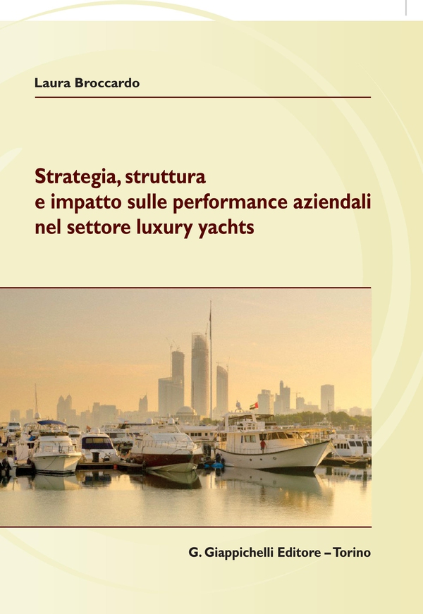 Strategia, struttura e impatto sulle performance aziendali nel settore luxury yachts - Librerie.coop Strategia, struttura e impatto sulle performance aziendali nel settore luxury yachts - Librerie.coop