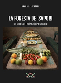 La foresta dei sapori. Un anno con i kichwa dell'Amazzonia - Librerie.coop