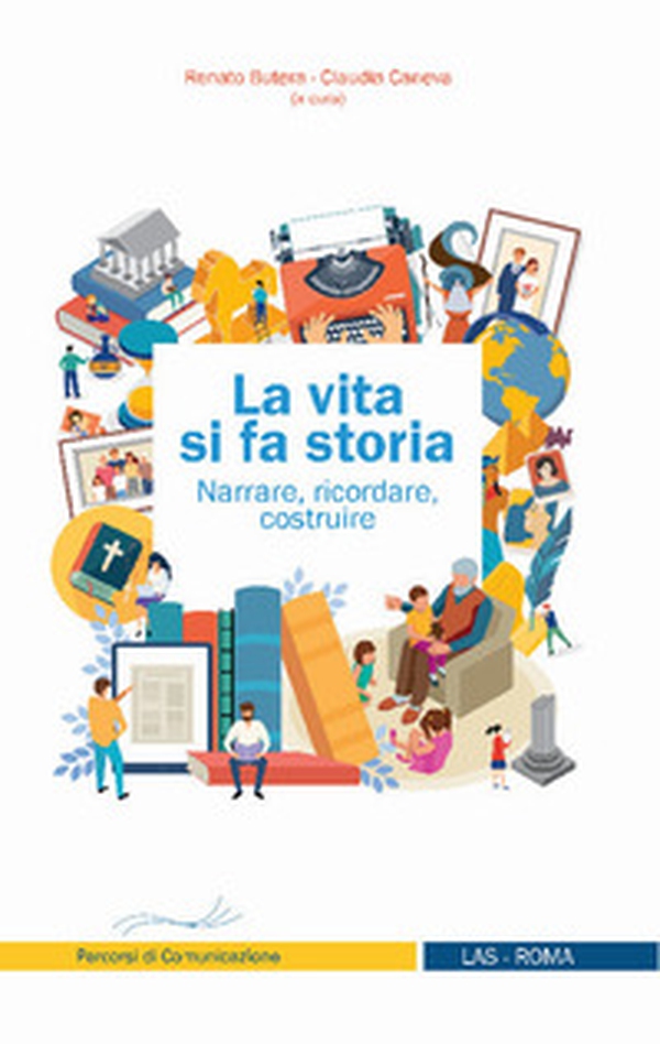 La vita si fa storia. Narrare, ricordare, costruire - Librerie.coop La vita si fa storia. Narrare, ricordare, costruire - Librerie.coop