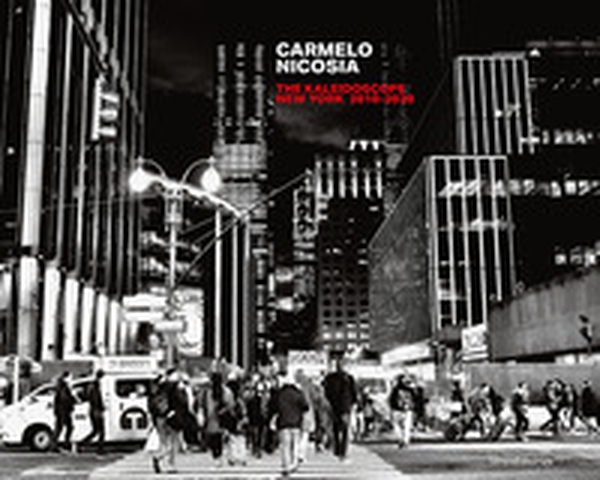 Carmelo Nicosia: The kaleidoscope New York 2010-2020. Ediz. italiana e inglese - Librerie.coop