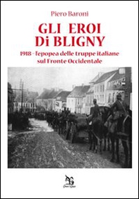 Gli eroi di Bligny. 1918, l'epopea delle truppe italiane sul fronte occidentale - Librerie.coop Gli eroi di Bligny. 1918, l'epopea delle truppe italiane sul fronte occidentale - Librerie.coop