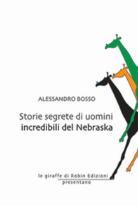Storie segrete di uomini incredibili del Nebraska - Librerie.coop Storie segrete di uomini incredibili del Nebraska - Librerie.coop