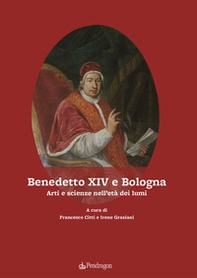 Benedetto XIV e Bologna. Arti e scienze nell'età dei lumi - Librerie.coop