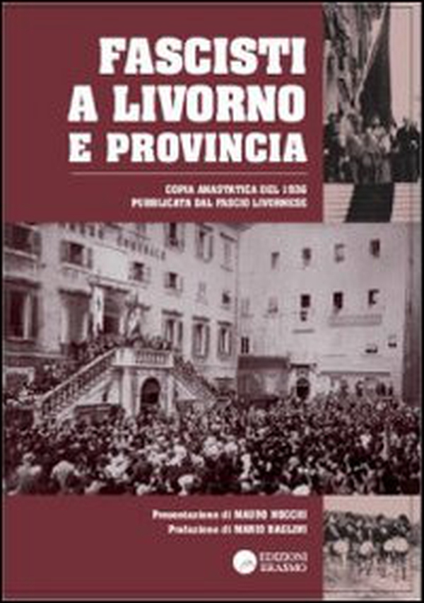 Fascisti a Livorno e provincia (rist. anast. 1936) - Librerie.coop Fascisti a Livorno e provincia (rist. anast. 1936) - Librerie.coop