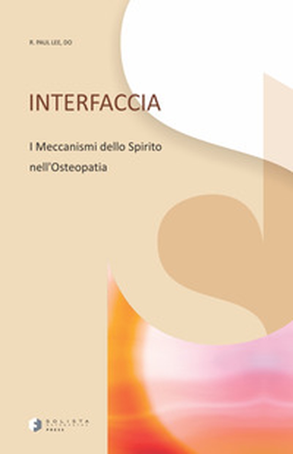 Interfaccia. I meccanismi dello spirito nell'osteopatia - Librerie.coop Interfaccia. I meccanismi dello spirito nell'osteopatia - Librerie.coop