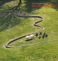 Mur murs. Jacques Kaufmann, architechtures céramiques. Ediz. francese e inglese - Librerie.coop