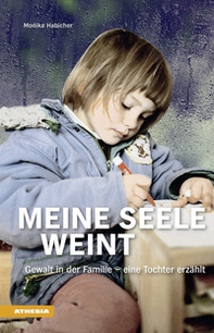 Meine Seele Weint. Gewalt in der Familie. Eine Tochter erzählt - Librerie.coop Meine Seele Weint. Gewalt in der Familie. Eine Tochter erzählt - Librerie.coop