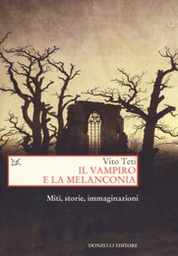 Il vampiro e la melanconia. Miti, storie, immaginazioni - Librerie.coop