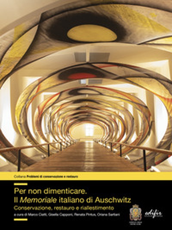 Per non dimenticare. Il Memoriale italiano di Auschwitz. Conservazione, restauro e riallestimento - Librerie.coop Per non dimenticare. Il Memoriale italiano di Auschwitz. Conservazione, restauro e riallestimento - Librerie.coop