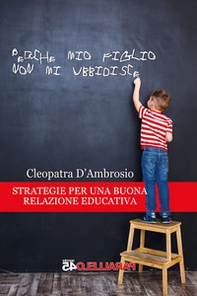 Perché mio figlio non mi ubbidisce. Strategie per una buona relazione educativa - Librerie.coop