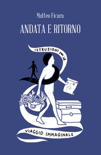 Andata e ritorno. Istruzioni per il viaggio immaginale - Librerie.coop Andata e ritorno. Istruzioni per il viaggio immaginale - Librerie.coop