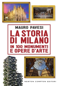 La storia di Milano in 100 monumenti e opere d'arte - Librerie.coop La storia di Milano in 100 monumenti e opere d'arte - Librerie.coop