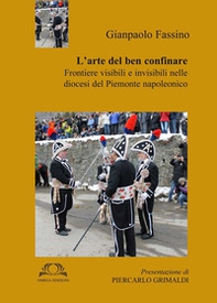 L'arte del ben confinare. Frontiere visibili e invisibili nelle Diocesi del Piemonte napoleonico - Librerie.coop L'arte del ben confinare. Frontiere visibili e invisibili nelle Diocesi del Piemonte napoleonico - Librerie.coop