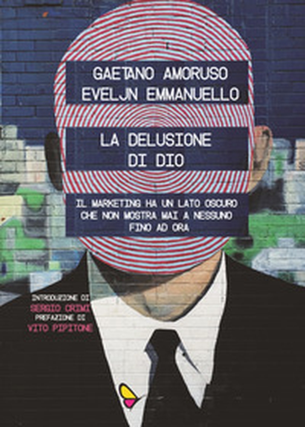 La delusione di Dio. Il marketing ha un lato oscuro che non mostra mai a nessuno, fino ad ora - Librerie.coop La delusione di Dio. Il marketing ha un lato oscuro che non mostra mai a nessuno, fino ad ora - Librerie.coop