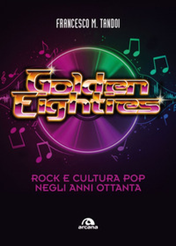Golden eighties. Rock e cultura pop negli anni ottanta - Librerie.coop