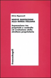 Nuove quotazioni alla borsa italiana. Separazione tra proprietà e controllo ed evoluzione della struttura proprietaria - Librerie.coop