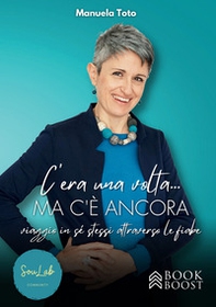 C'era una volta... ma c'è ancora. Viaggio in sé stessi attraverso le fiabe - Librerie.coop