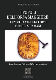 I popoli dell'Orsa Maggiore: Lungo la via degli orsi e degli sciamani. Lo sciamano, l'orso e il cacciatore celeste - Librerie.coop