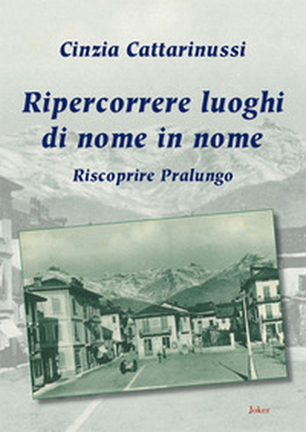 Ripercorrere luoghi di nome in nome. Riscoprire Pralungo - Librerie.coop Ripercorrere luoghi di nome in nome. Riscoprire Pralungo - Librerie.coop