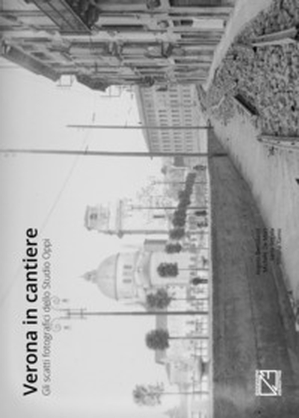 Verona in cantiere. Gli scatti fotografici dello Studio Oppi - Librerie.coop