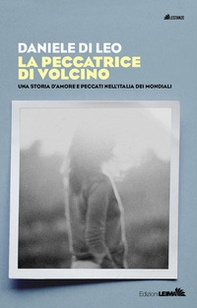 La peccatrice di Volcino. Una storia d'amore e peccati nell'Italia dei mondiali - Librerie.coop