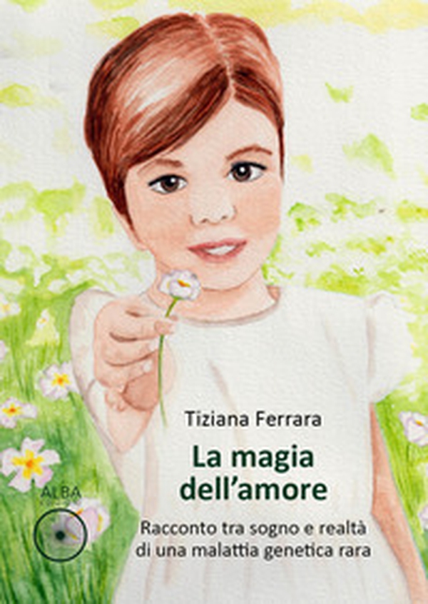La magia dell'amore. Racconto tra sogno e realtà di una malattia genetica rara - Librerie.coop La magia dell'amore. Racconto tra sogno e realtà di una malattia genetica rara - Librerie.coop