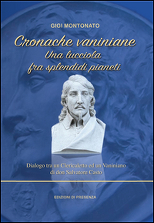 Cronache vaniniane. Una lucciola fra splendidi pianeti. Dialogo tra un Clericaletto ed un Vaniniano di don Salvatore Casto - Librerie.coop Cronache vaniniane. Una lucciola fra splendidi pianeti. Dialogo tra un Clericaletto ed un Vaniniano di don Salvatore Casto - Librerie.coop