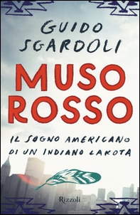 Muso Rosso. Il sogno americano di un indiano Lakota - Librerie.coop