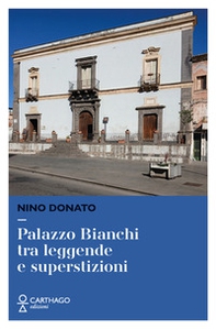 Palazzo Bianchi tra leggende e superstizioni - Librerie.coop