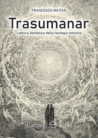 Trasumanar. Lettura dantesca della teologia tomista - Librerie.coop Trasumanar. Lettura dantesca della teologia tomista - Librerie.coop