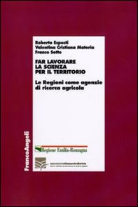 Far lavorare la scienza per il territorio. Le Regioni come agenzie di ricerca agricola - Librerie.coop Far lavorare la scienza per il territorio. Le Regioni come agenzie di ricerca agricola - Librerie.coop