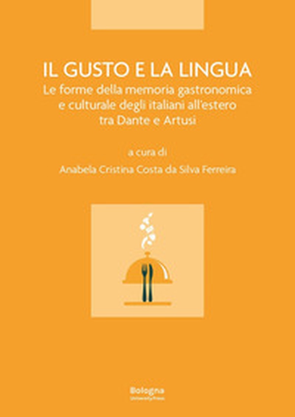 Il gusto e la lingua. Le forme della memoria gastronomica e culturale degli italiani all'estero tra Dante e Artusi - Librerie.coop Il gusto e la lingua. Le forme della memoria gastronomica e culturale degli italiani all'estero tra Dante e Artusi - Librerie.coop