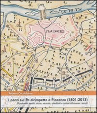 I ponti sul Po dirimpetto a Piacenza (1801-2013). Documenti inediti, storia, vicende, aneddoti e notizie attraverso i secoli - Librerie.coop I ponti sul Po dirimpetto a Piacenza (1801-2013). Documenti inediti, storia, vicende, aneddoti e notizie attraverso i secoli - Librerie.coop
