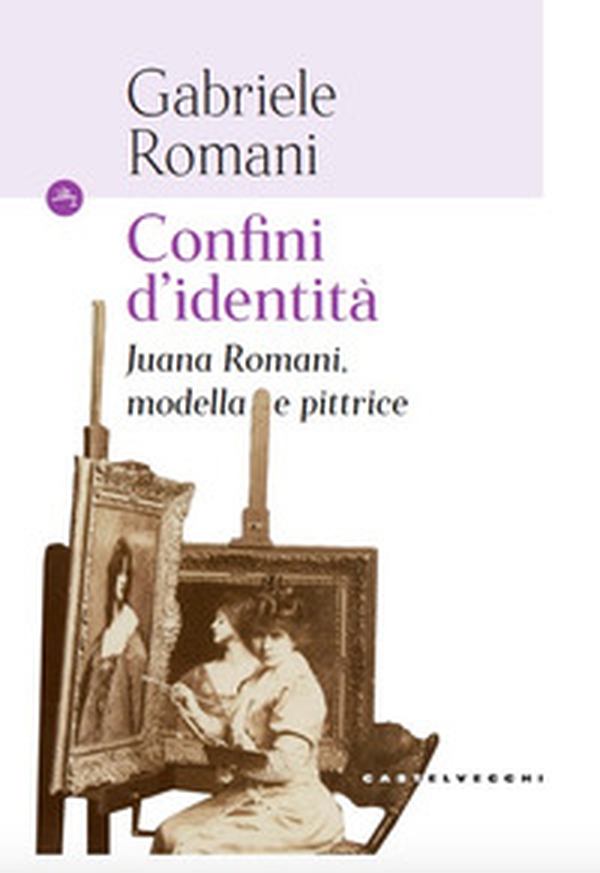 Confini d'identità. Juana Romani, modella e pittrice - Librerie.coop Confini d'identità. Juana Romani, modella e pittrice - Librerie.coop