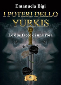 Le due facce di una rosa. I poteri dello Yurkis - Librerie.coop Le due facce di una rosa. I poteri dello Yurkis - Librerie.coop