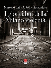I giorni bui della Milano violenta - Librerie.coop